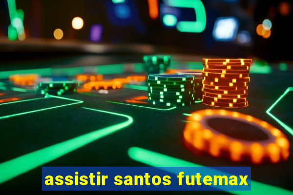 assistir santos futemax